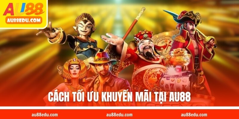 Cách tối ưu khuyến mãi tại AU88